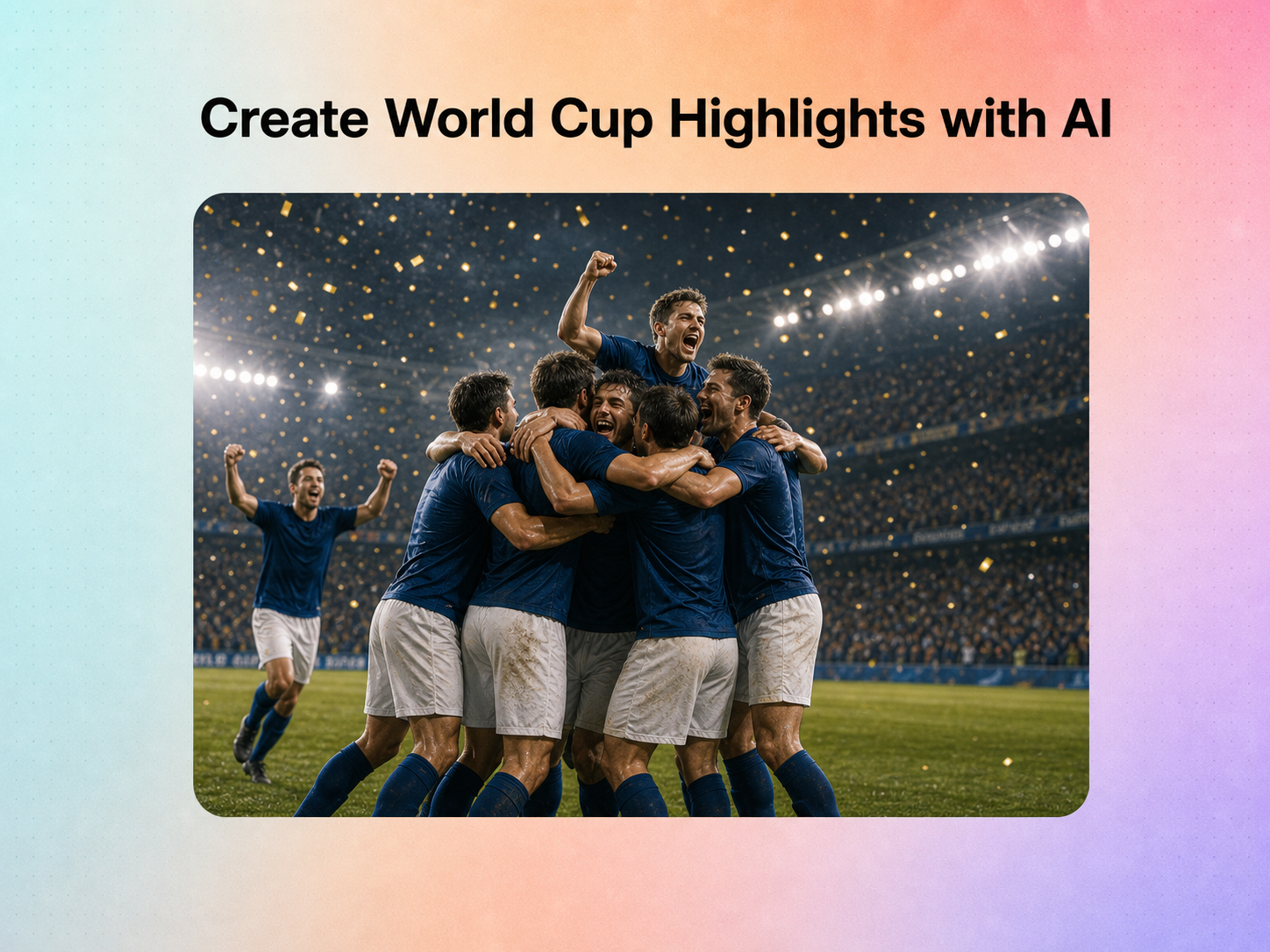 How to Create 2026 FIFA World Cup Highlights with AI How to Create 2026 FIFA World Cup Highlights with AI
