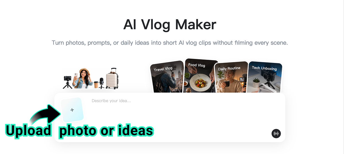 Upload Photo or Idea Upload a photo or idea for an AI vlog