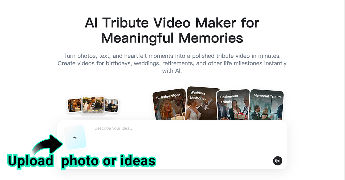 Upload Photo or Memory Upload a meaningful photo or memory for a tribute video